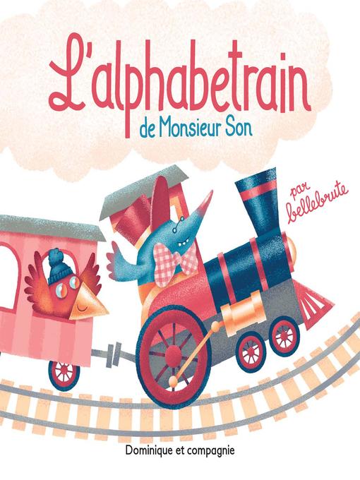 Title details for L'alphabetrain de Monsieur Son--Niveau de lecture 1 by Bellebrute - Available